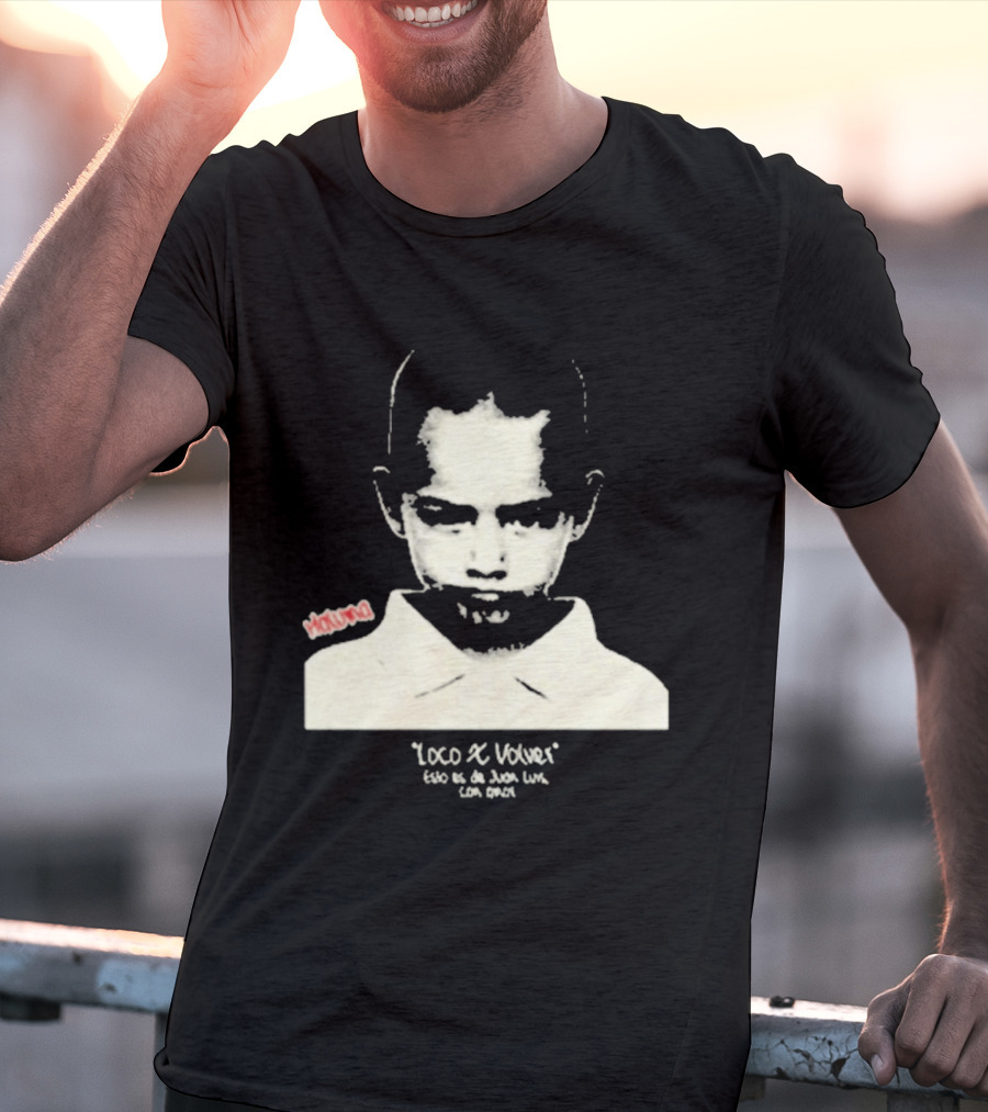Loco X Volver Maluma Juan Luis Con Amor T-Shirt