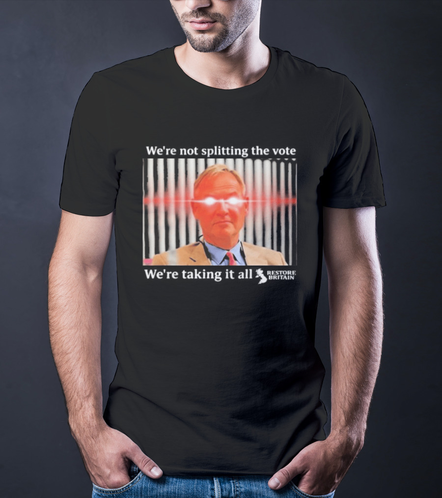 We're Not Splitting The Vote We're Taking It All Restore Britain Laser Eyes T-Shirt