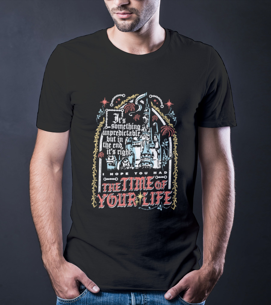 I Hope You Had The Time Of Your Life Unforgettable Theme Park Dream Ride T-Shirt