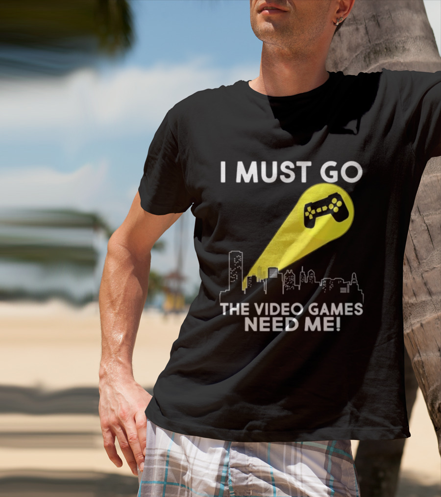 I Must Go The Video Games Need Me Game Controller Skyline Light Beam T-Shirt