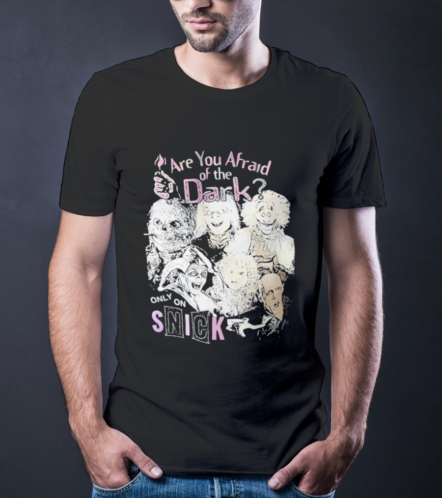 Are You Afraid Of The Dark Only On SNICK T-Shirt