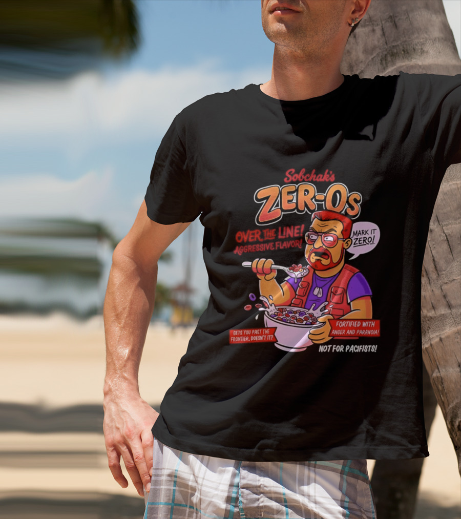 Sobchak Zer Os Over The Line Aggressive Flavor Fortified With Anger Paranoia T-Shirt