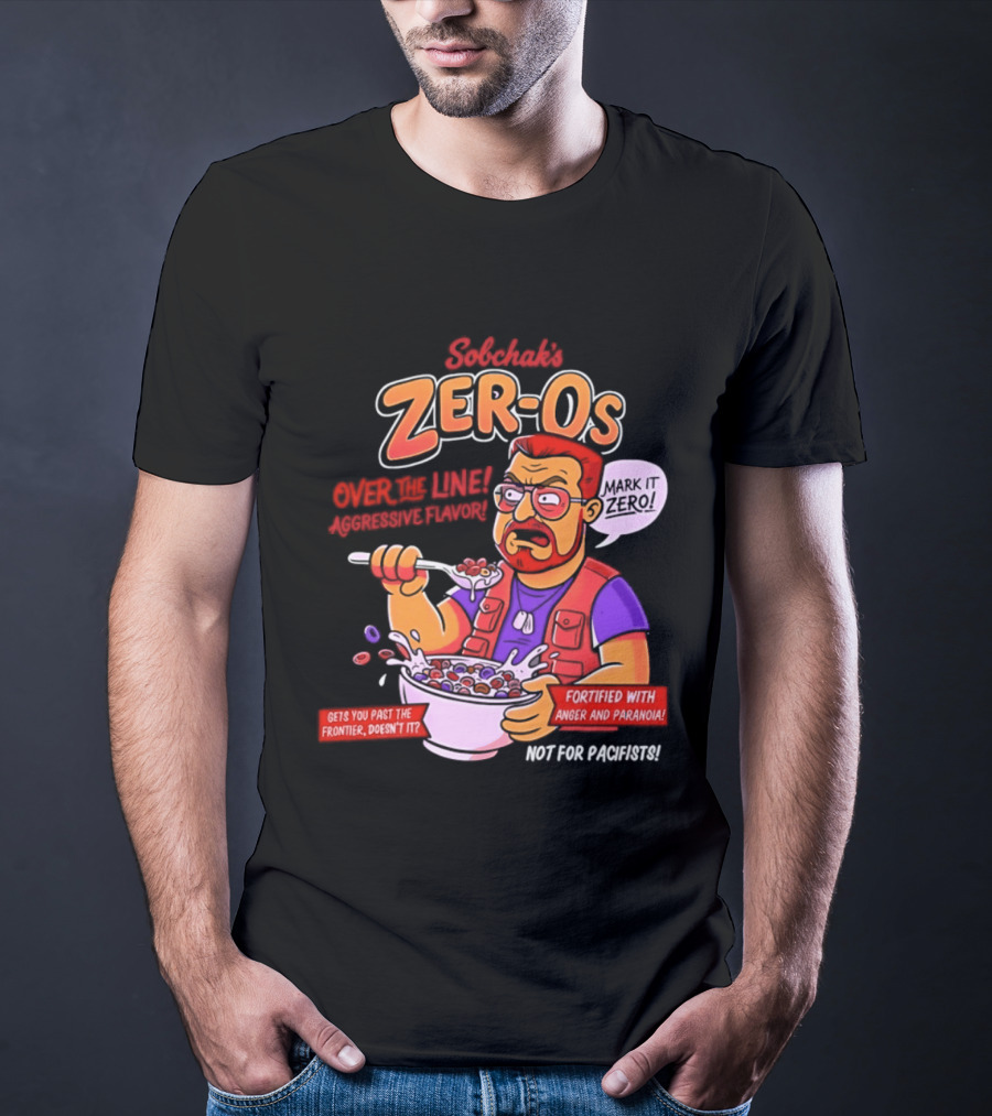 Sobchak Zer Os Over The Line Aggressive Flavor Fortified With Anger Paranoia T-Shirt