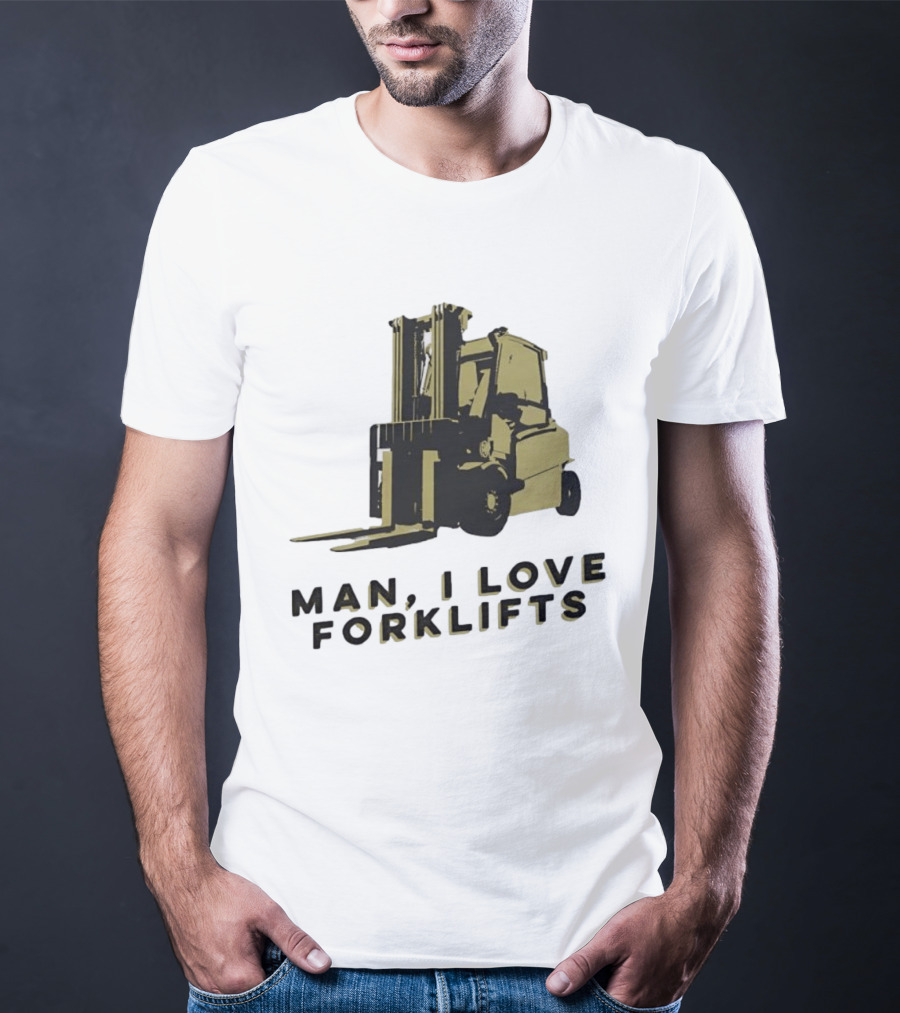 Man I Love Forklifts Forklift T-Shirt