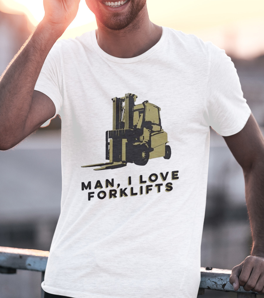 Man I Love Forklifts Forklift T-Shirt