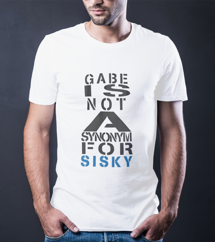 Gabe Is Not A Synonym For Sisky T-Shirt
