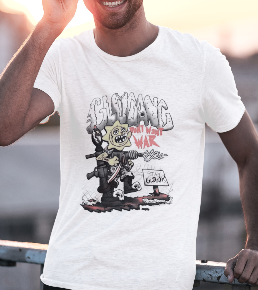 Glo Man Glo Gang Don't Want War Glo Army Stay Glo Up T-Shirt