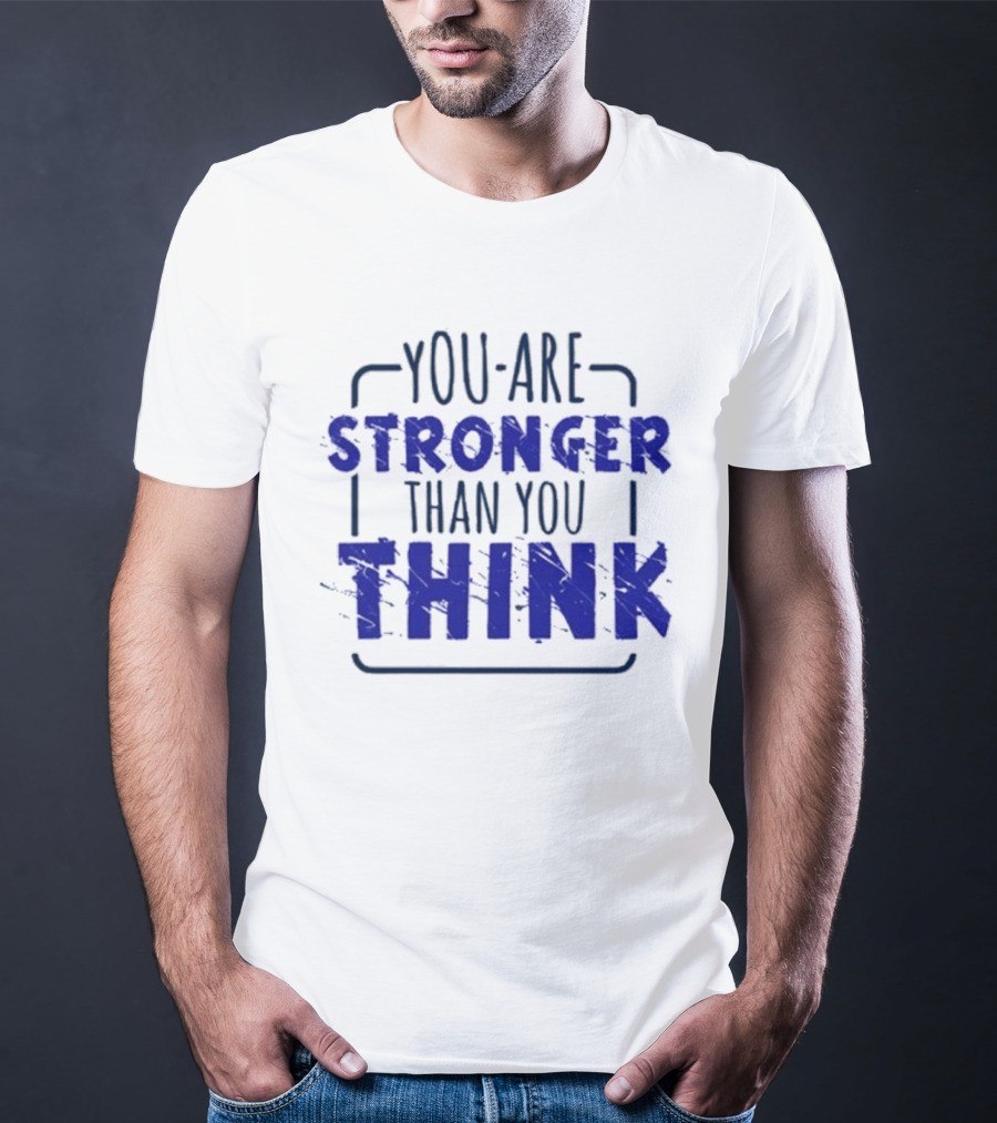 You Are Stronger Than You Think Motivational Encouragement Bold Blue T-Shirt