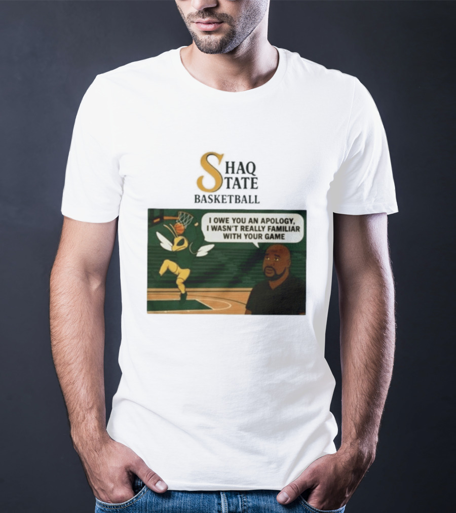 Shaquille O'Neal Shaq State Basketball I Owe You An Apology I Wasn't Really Familiar With Your Game T-Shirt