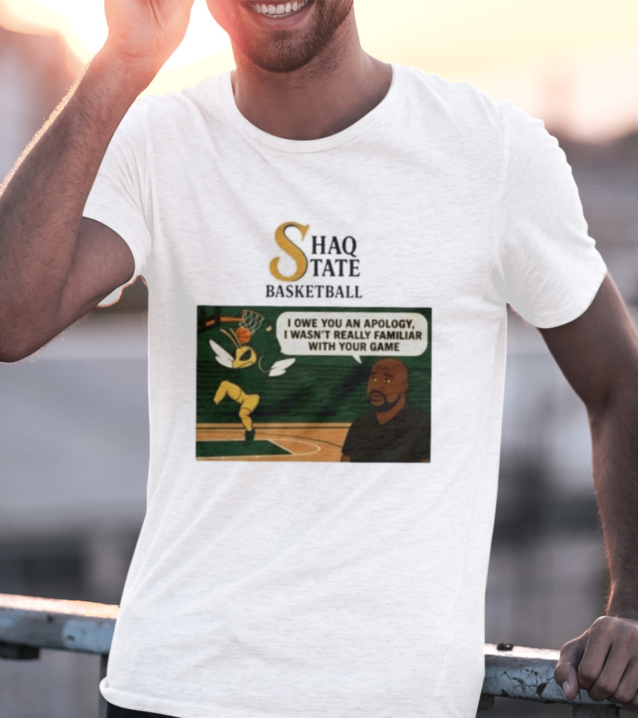 Shaquille O'Neal Shaq State Basketball I Owe You An Apology I Wasn't Really Familiar With Your Game T-Shirt