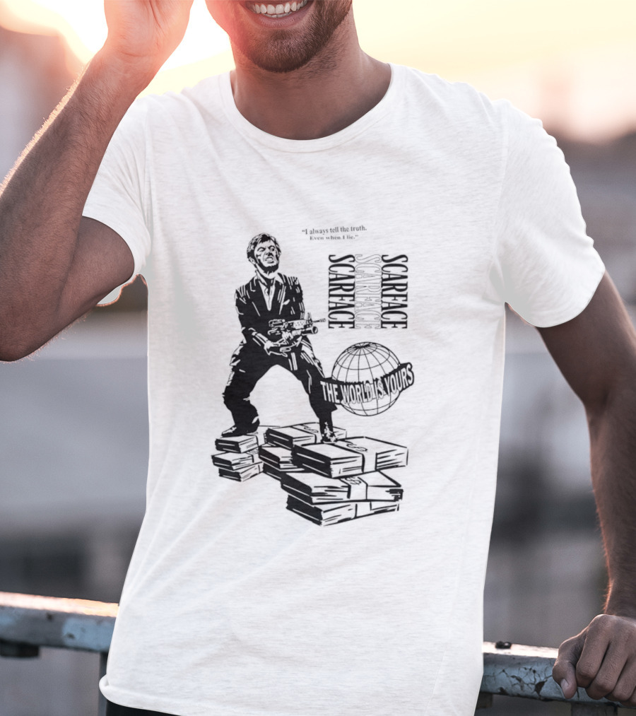 Tony Montana Scarface The World Is Yours I Always Tell The Truth Even When I Lie T-Shirt