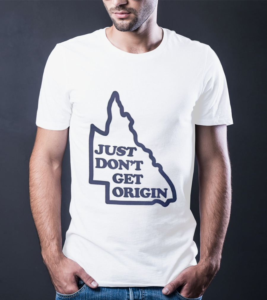 Queensland Australia State Of Origin Just Don't Get Origin Rugby League T-Shirt