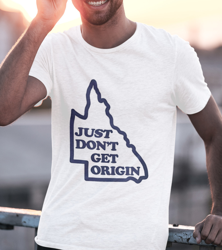 Queensland Australia State Of Origin Just Don't Get Origin Rugby League T-Shirt