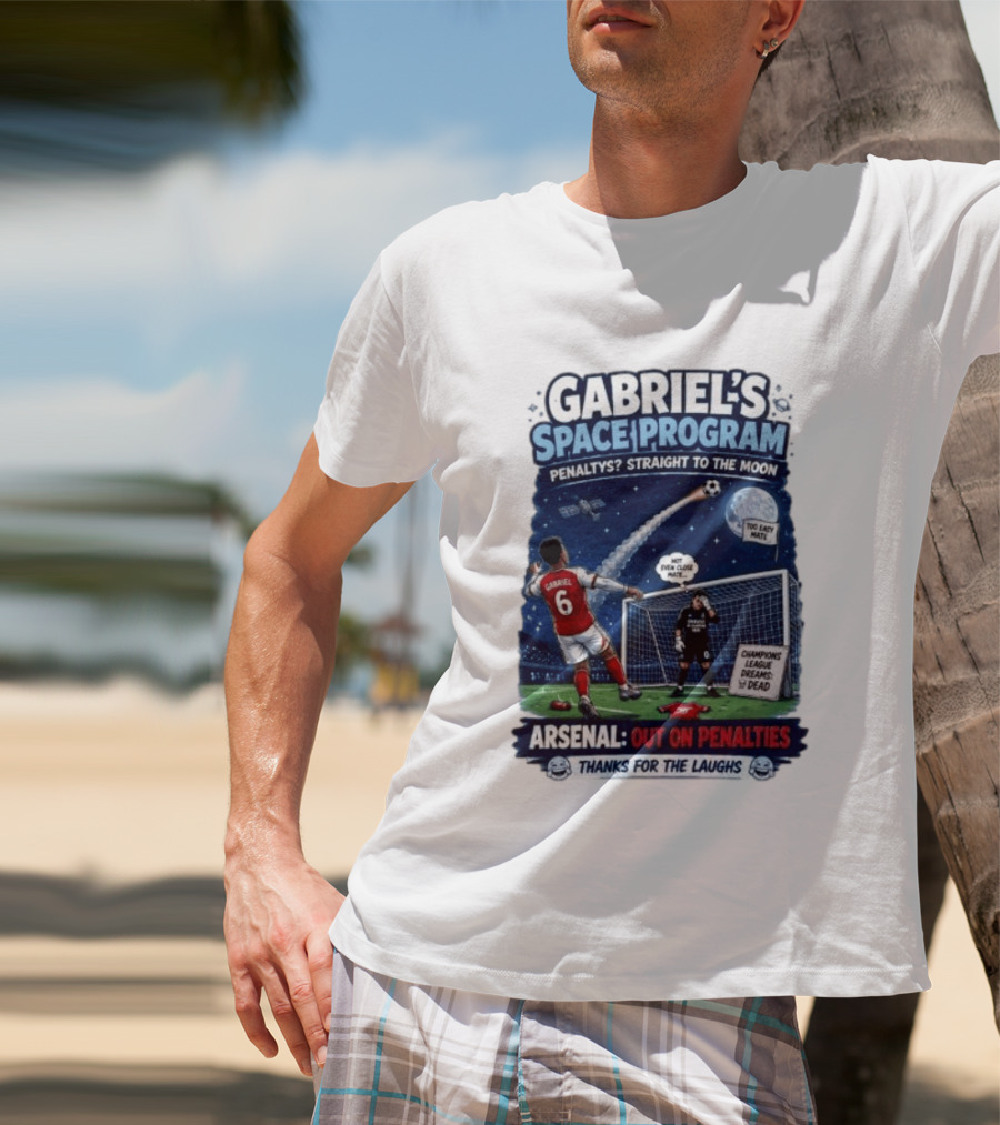 Arsenal Gabriel's Space Program Penaltys Straight To The Moon Champions League Dreams Thanks For The Laughs T-Shirt