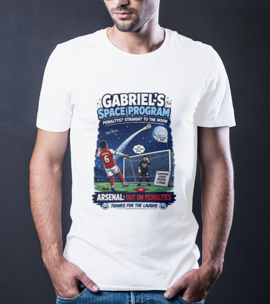 Arsenal Gabriel's Space Program Penaltys Straight To The Moon Champions League Dreams Thanks For The Laughs T-Shirt