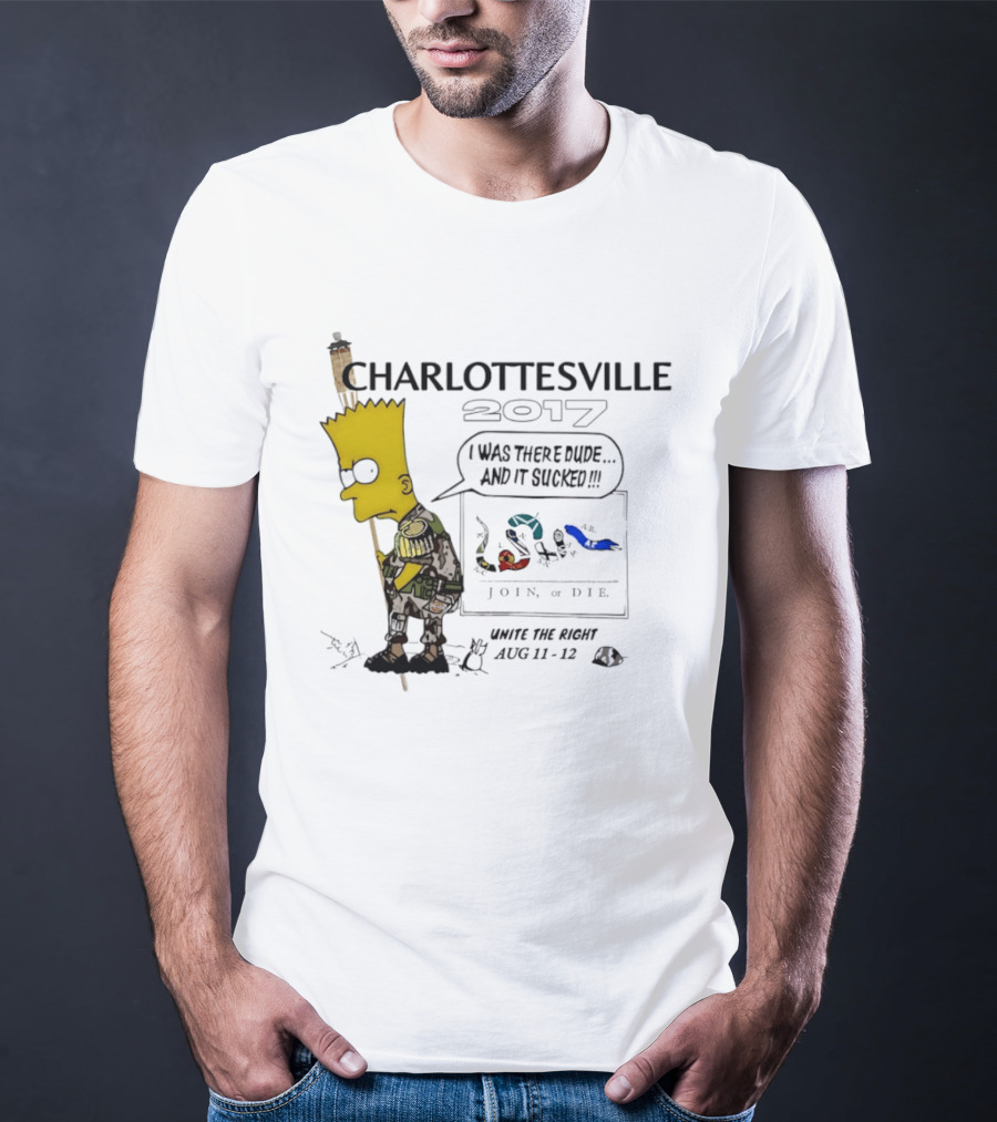 Charlottesville 2017 Bart Simpson Unite The Right Aug 11 12 Join Or Die I Was There Dude And It Sucked T-Shirt