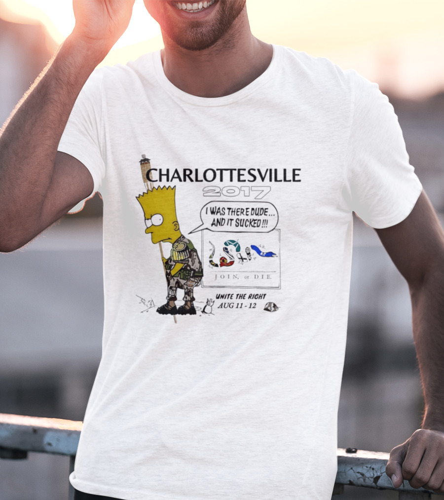 Charlottesville 2017 Bart Simpson Unite The Right Aug 11 12 Join Or Die I Was There Dude And It Sucked T-Shirt