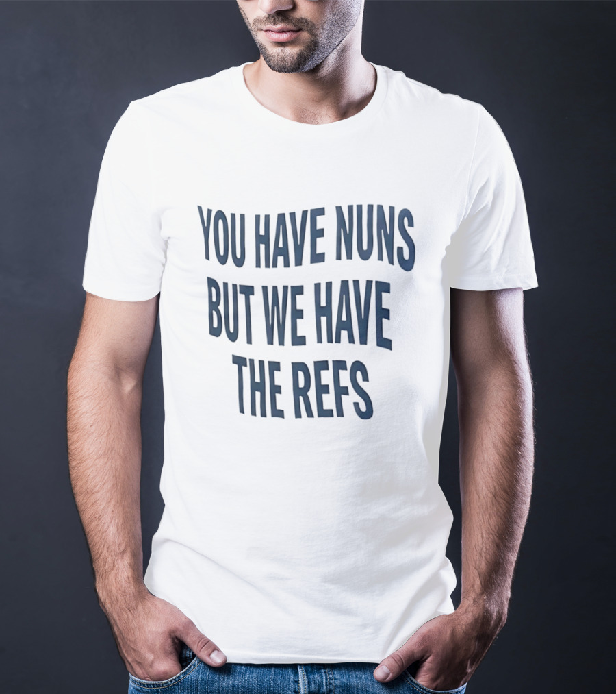 Cairns Australia Great Barrier Reef You Have Nuns But We Have The Refs T-Shirt
