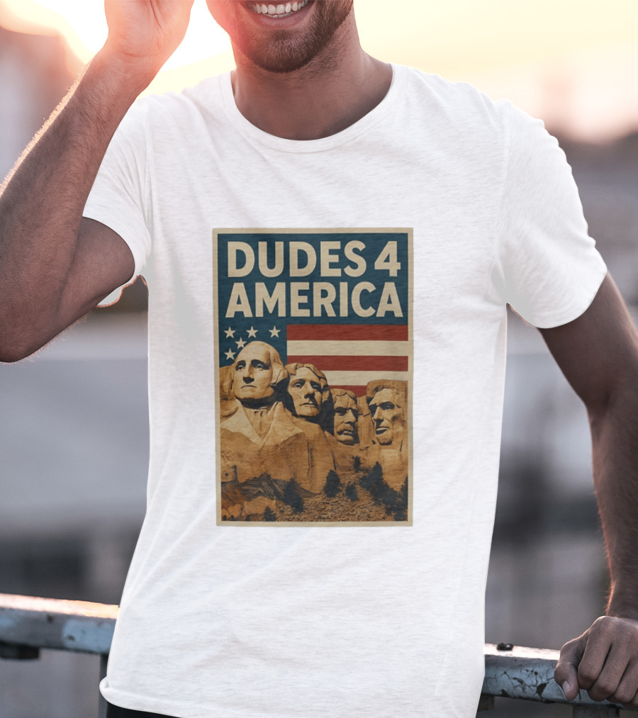 Dudes 4 America Mount Rushmore George Washington Thomas Jefferson Theodore Roosevelt T-Shirt