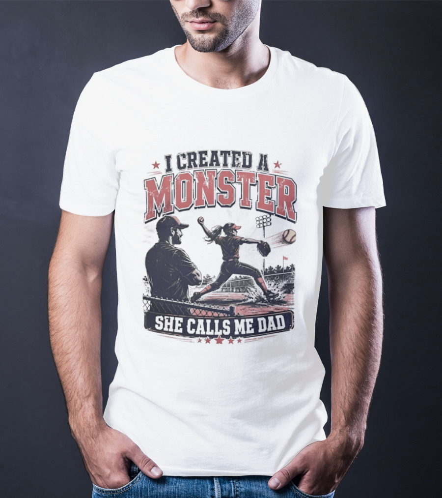 Fastpitch Softball She Calls Me Dad I Created A Monster T-Shirt