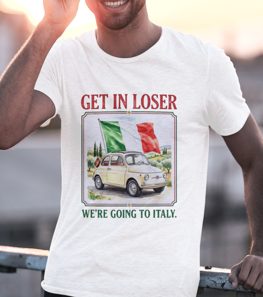 Get In Loser Italian Road Trip Adventure With Iconic Fiat And Flag T-Shirt