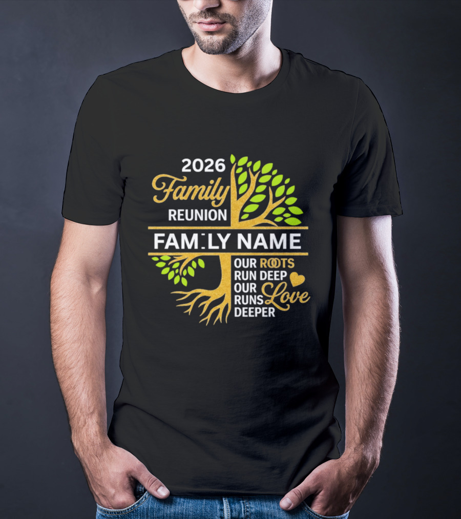 2026 Family Reunion Family Name Our Roots Run Deep Our Love Runs Deeper T-Shirt
