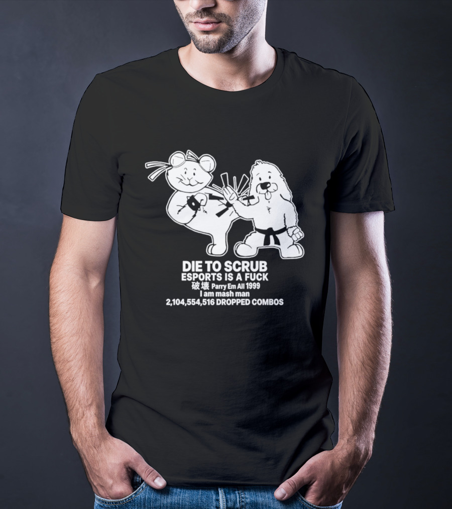 Die To Scrub Esports Is A F*** Parry Em All 1999 I Am Mash Man 2,104,554,616 Dropped Combos T-Shirt