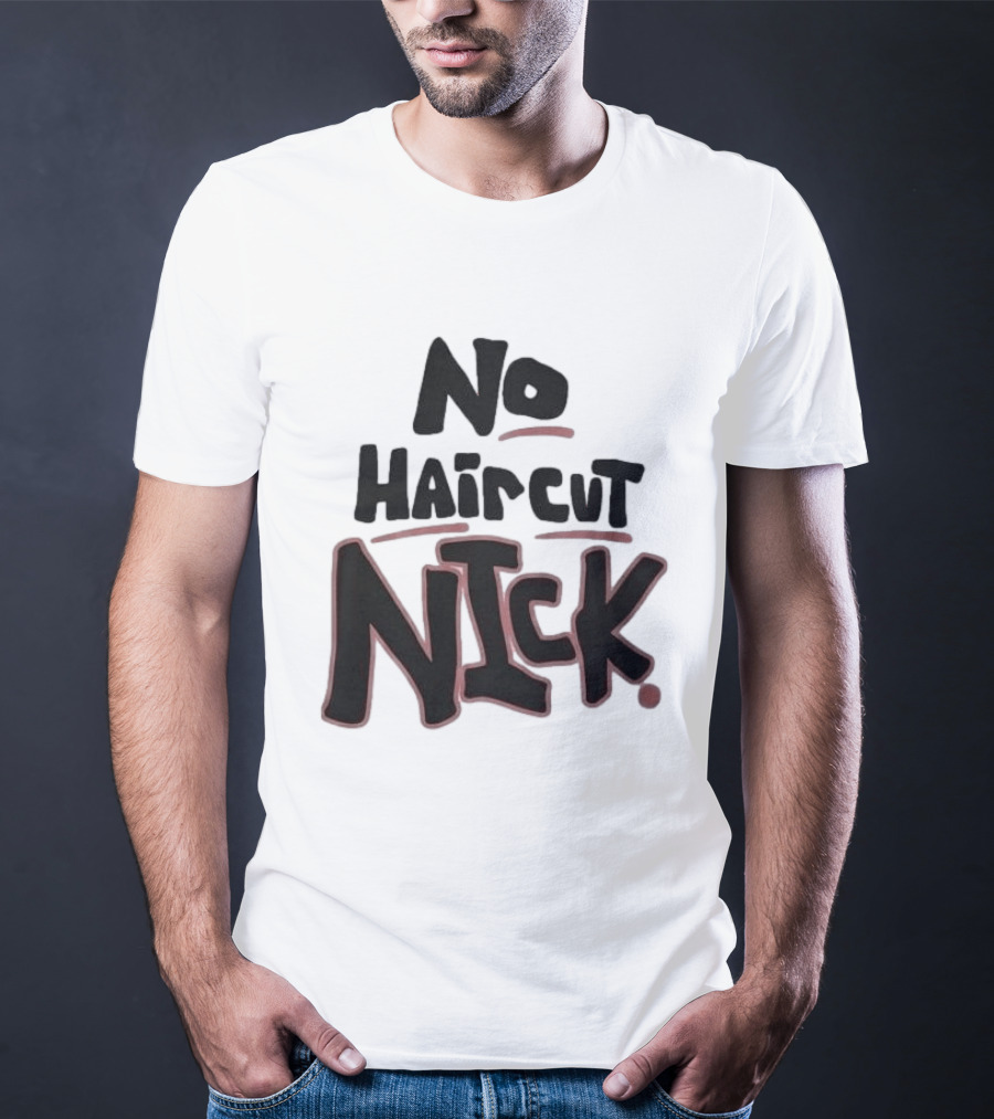 Original No Haircut Nick Mario Cristobal T-Shirt