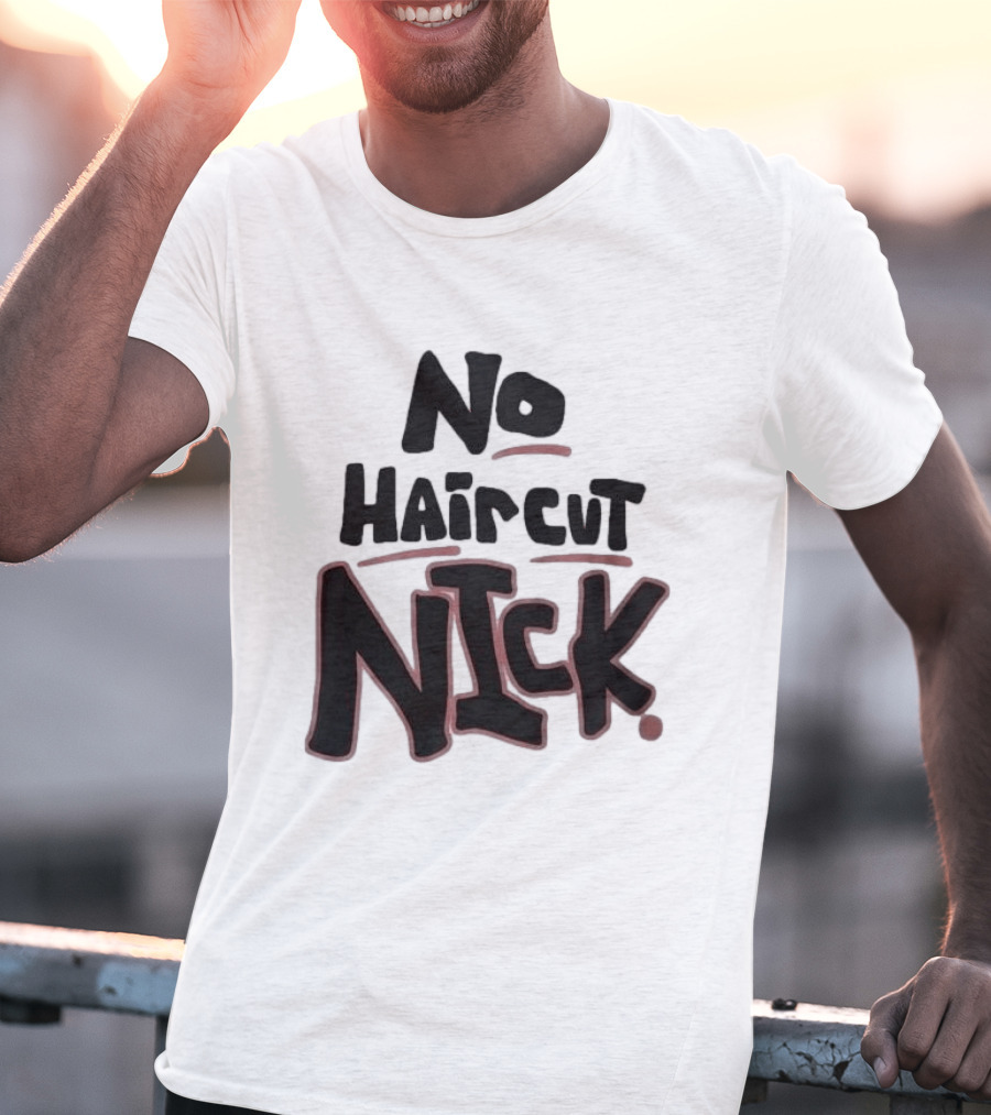 Original No Haircut Nick Mario Cristobal T-Shirt