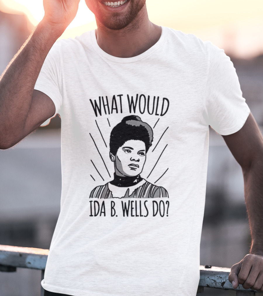 What Would Ida B Wells Do Inspirational Empowerment T-Shirt