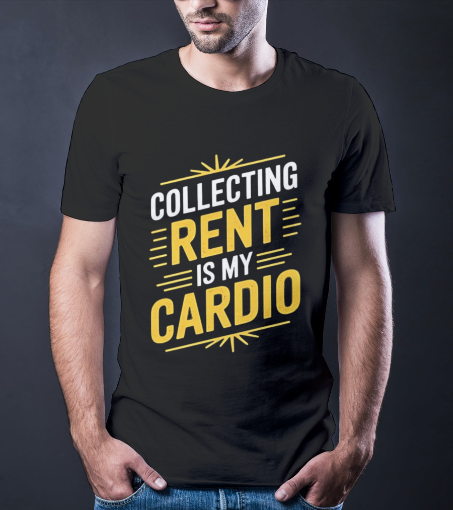 Collecting Rent Is My Cardio Landlord Real Estate Investor Property Management T-Shirt