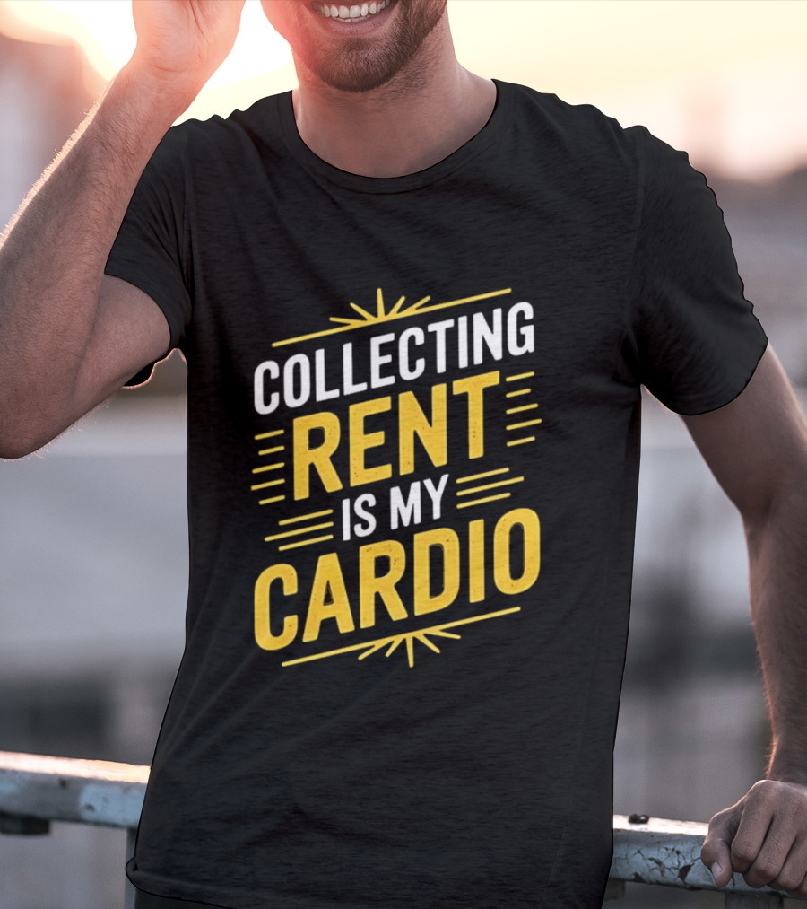 Collecting Rent Is My Cardio Landlord Real Estate Investor Property Management T-Shirt