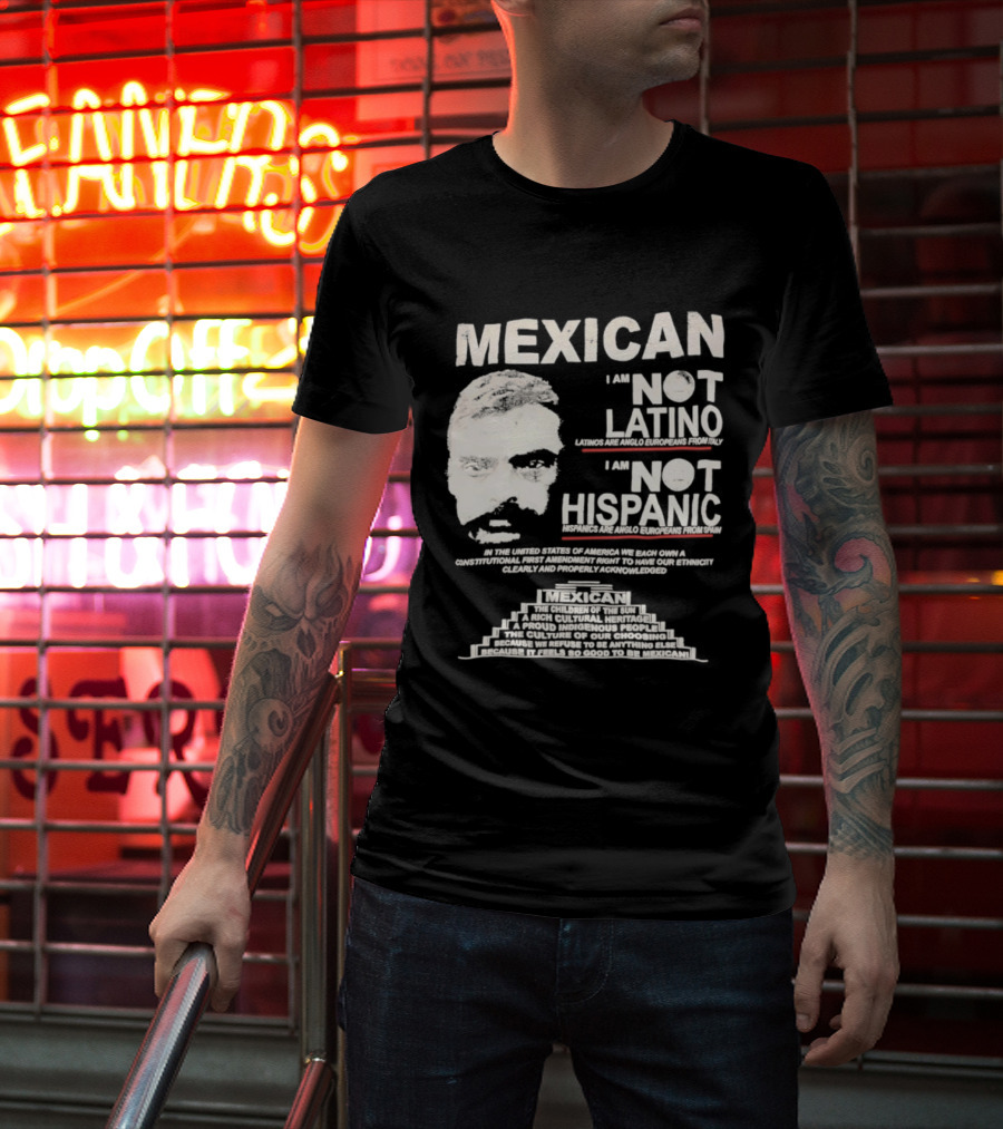 MEXICAN I Am NOT LATINO I Am NOT HISPANIC Emiliano Zapata Iconic Mexican Revolutionary T-Shirt