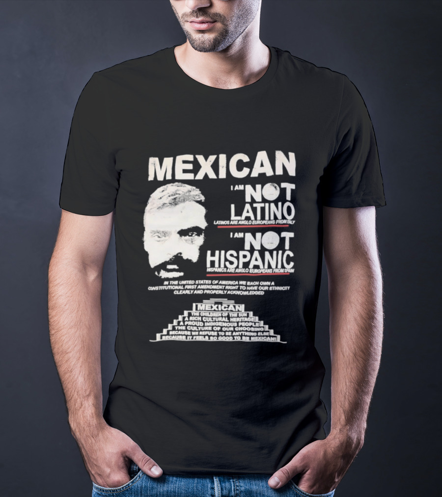 MEXICAN I Am NOT LATINO I Am NOT HISPANIC Emiliano Zapata Iconic Mexican Revolutionary T-Shirt