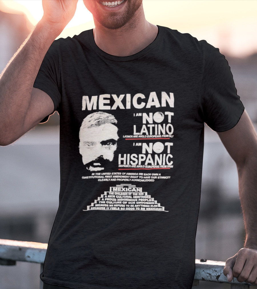 MEXICAN I Am NOT LATINO I Am NOT HISPANIC Emiliano Zapata Iconic Mexican Revolutionary T-Shirt