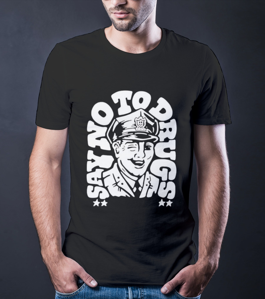 Say No To Drugs Police Officer Satirical Humor T-Shirt