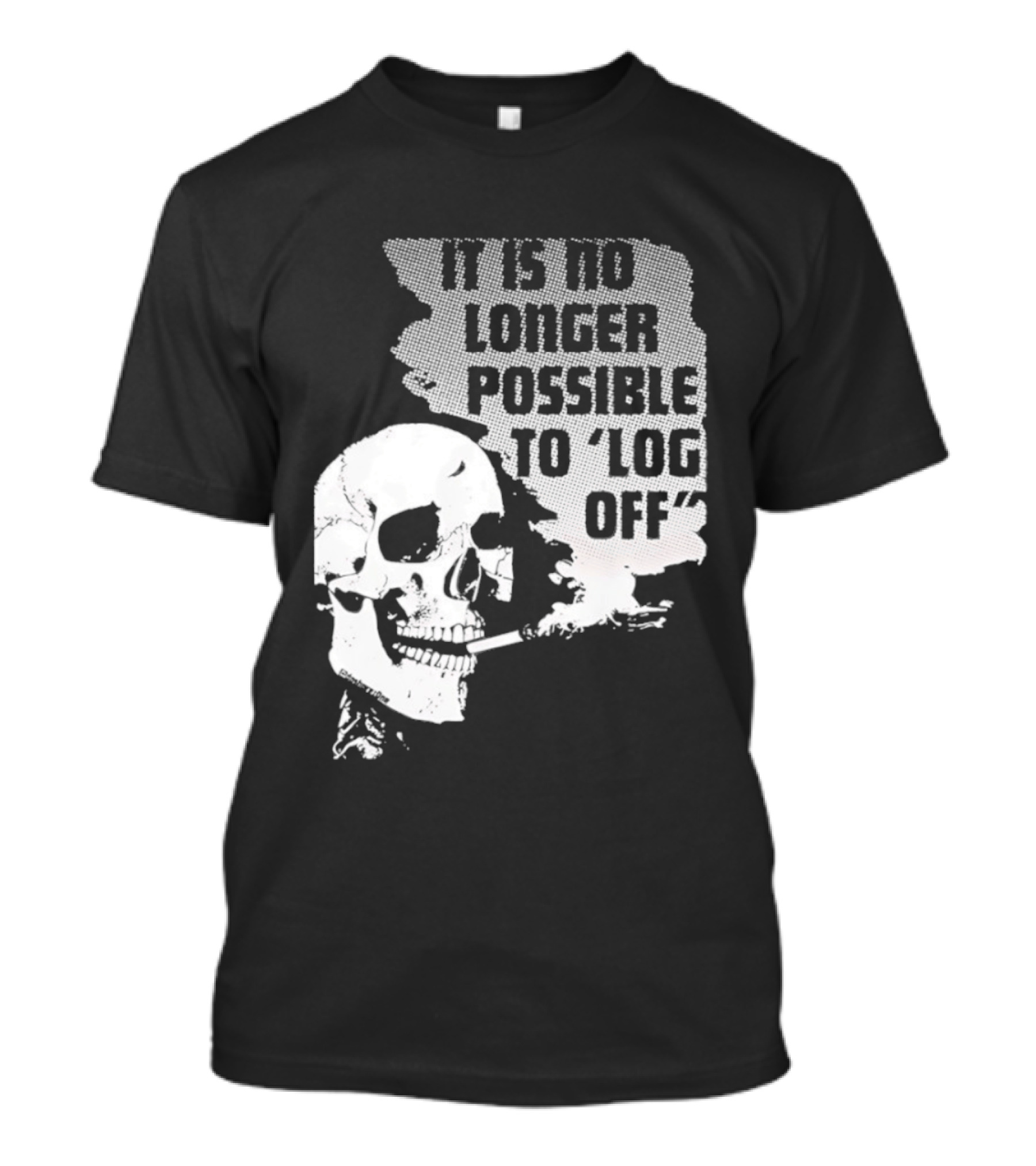 Skull It Is No Longer Possible To Log Off Smoking Escape Technology T-Shirt