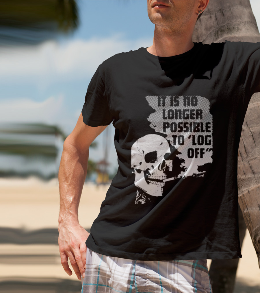 Skull It Is No Longer Possible To Log Off Smoking Escape Technology T-Shirt