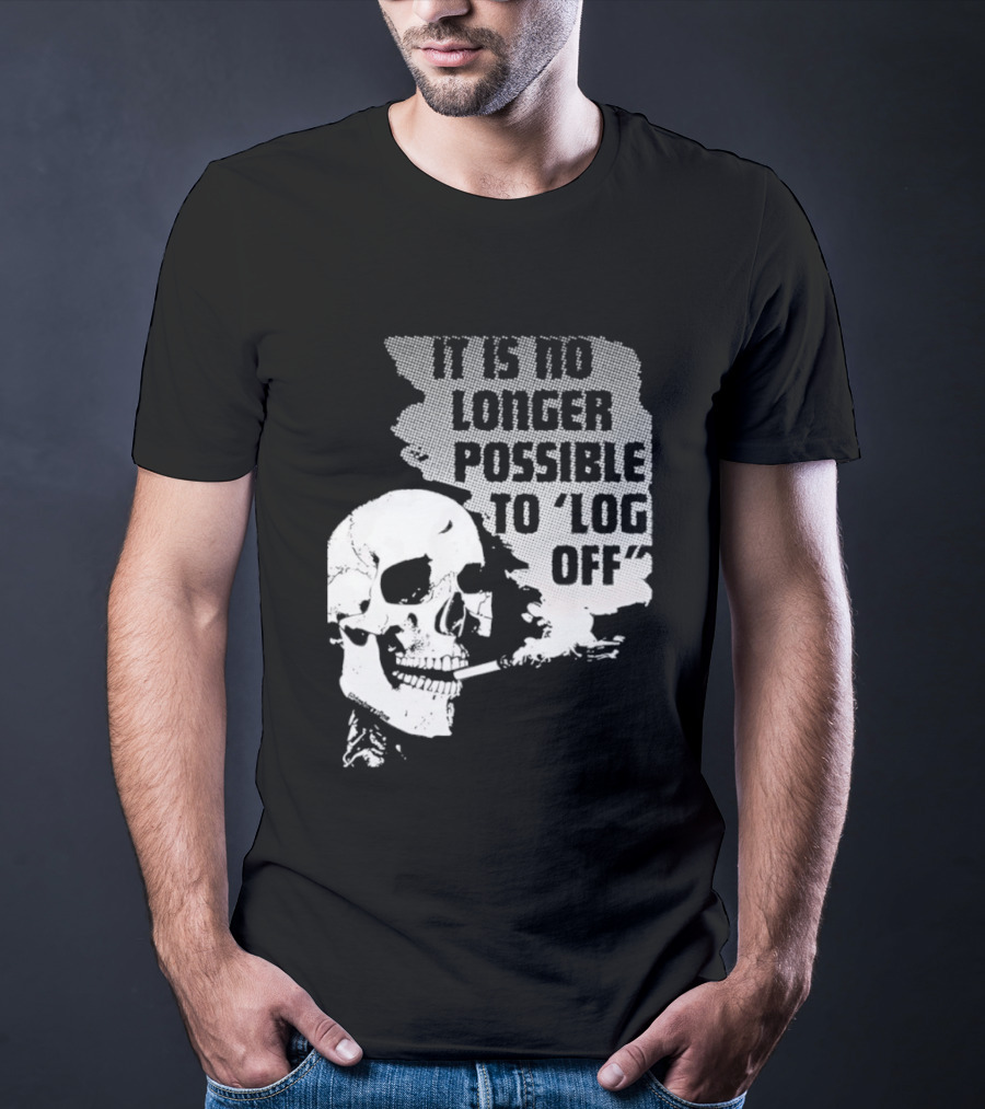 Skull It Is No Longer Possible To Log Off Smoking Escape Technology T-Shirt