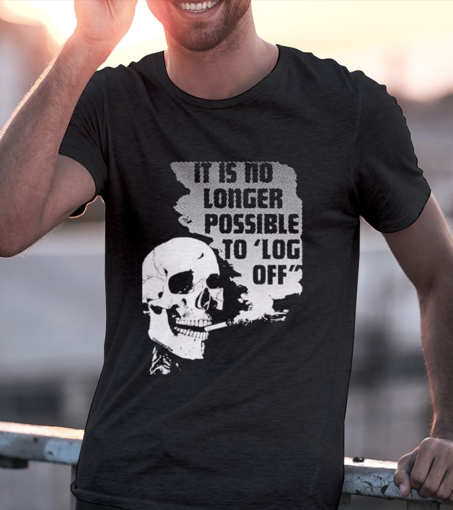 Skull It Is No Longer Possible To Log Off Smoking Escape Technology T-Shirt