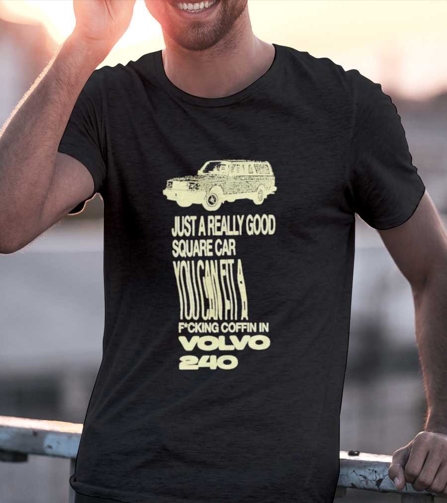 Just A Really Good Square Car You Can Fit A F*cking Coffin In Volvo 240 T-Shirt