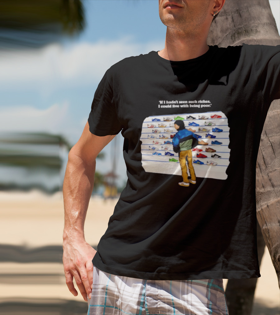 Casuals 80s If I Hadn't Seen Such Riches I Could Live With Being Poor Sneakers Wall T-Shirt