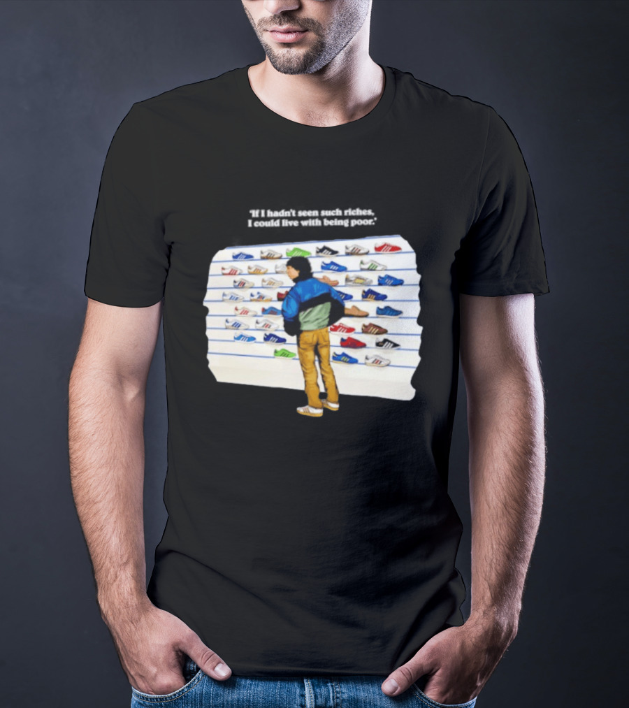 Casuals 80s If I Hadn't Seen Such Riches I Could Live With Being Poor Sneakers Wall T-Shirt