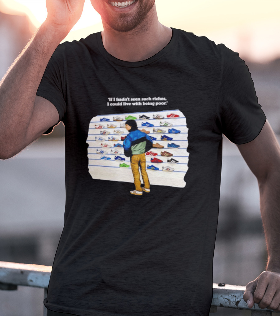 Casuals 80s If I Hadn't Seen Such Riches I Could Live With Being Poor Sneakers Wall T-Shirt