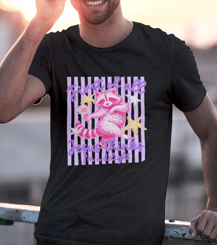First Of All Jesus Thinks I'm A Delight Raccoon With Daisy And Stars T-Shirt