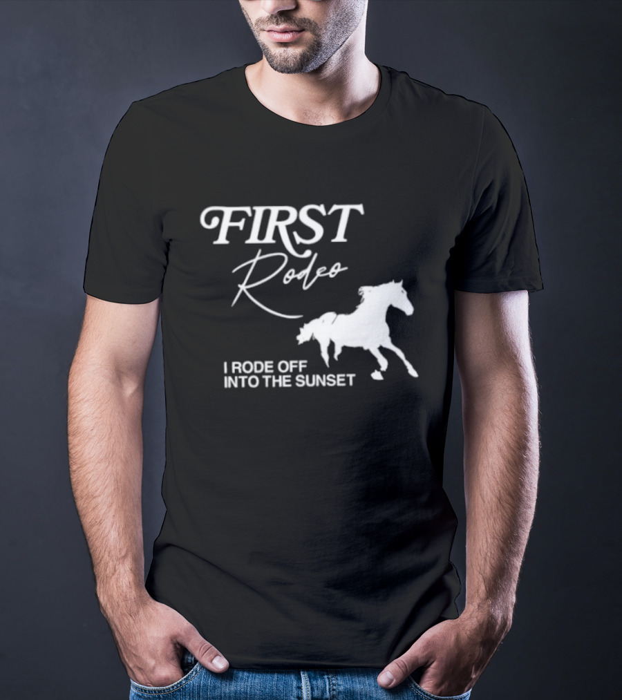 First Rodeo I Rode Off Into The Sunset Horse Riding Adventure T-Shirt