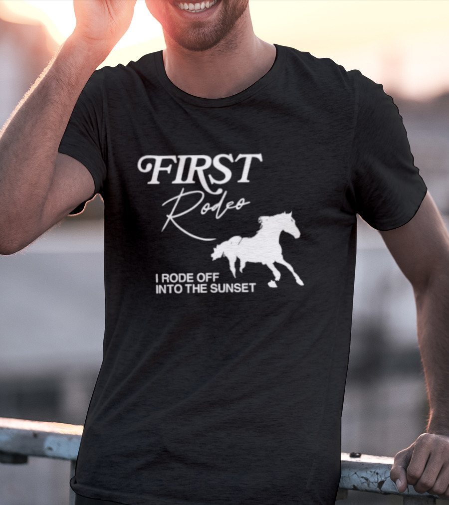 First Rodeo I Rode Off Into The Sunset Horse Riding Adventure T-Shirt