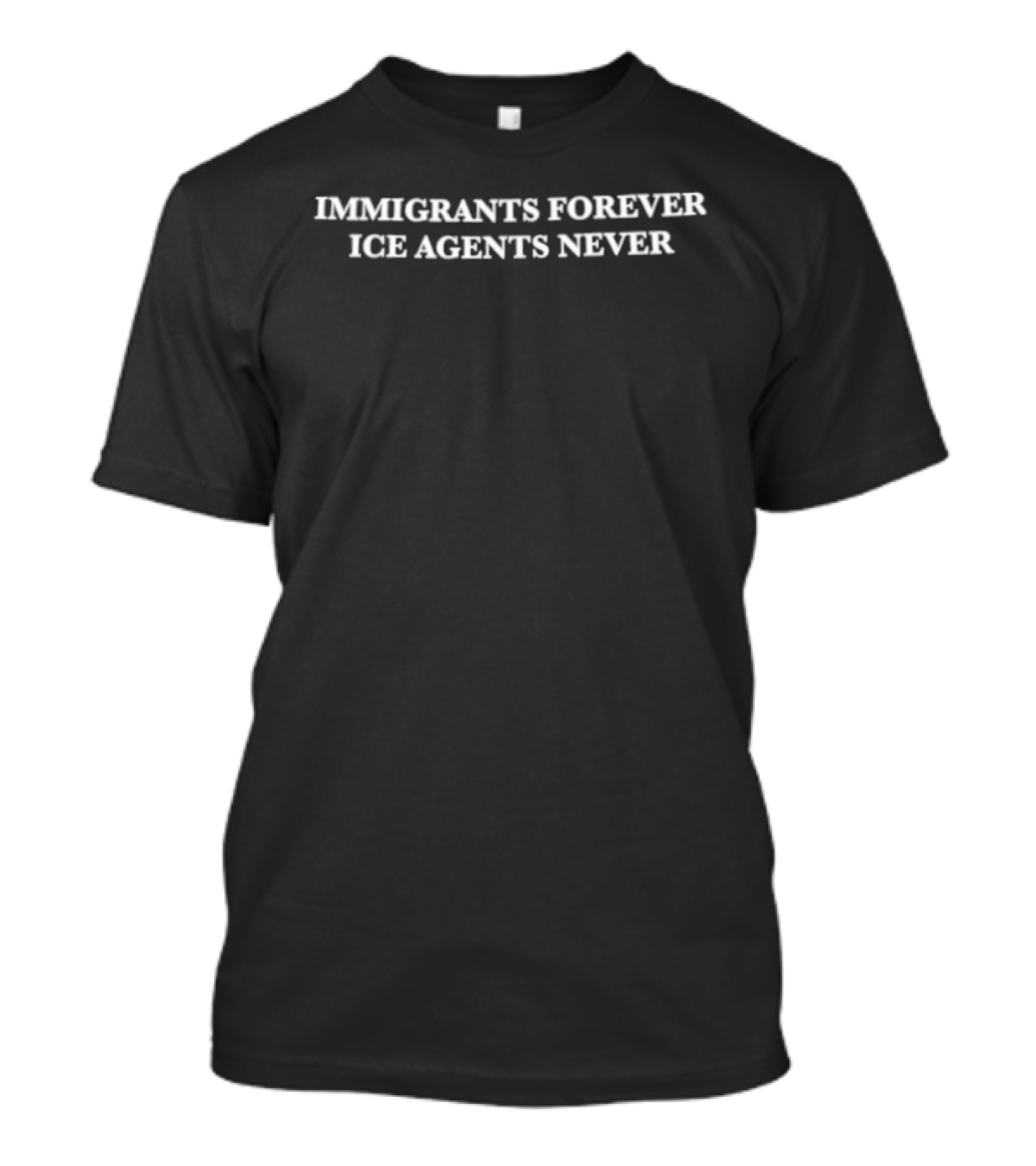 Immigrants Forever Ice Agents Never T-Shirt