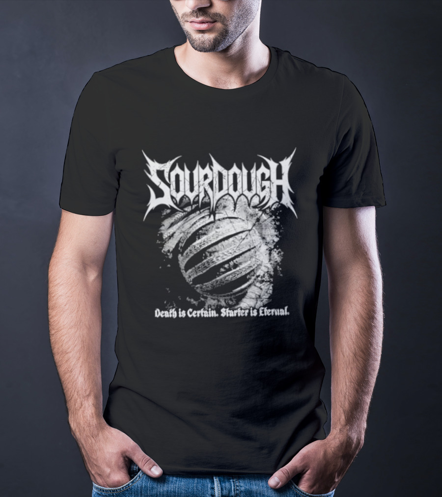 Sourdough Death Is Certain Starter Is Eternal T-Shirt