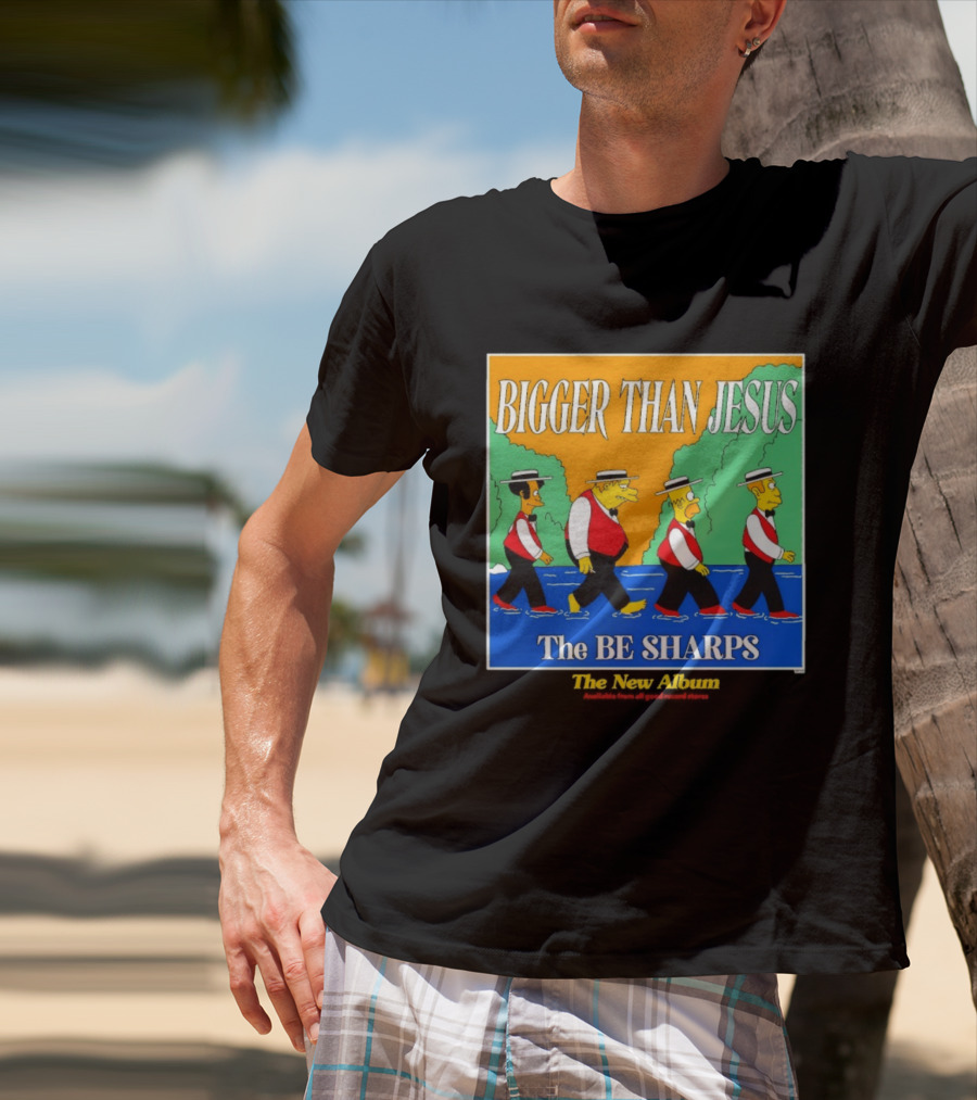 Bigger Than Jesus The Be Sharps New Album The Simpsons T-Shirt